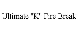 ULTIMATE "K" FIRE BREAK