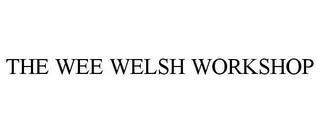 THE WEE WELSH WORKSHOP