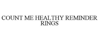 COUNT ME HEALTHY REMINDER RINGS