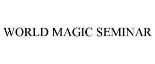 WORLD MAGIC SEMINAR