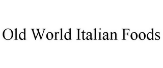 OLD WORLD ITALIAN FOODS