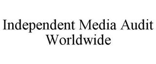 INDEPENDENT MEDIA AUDIT WORLDWIDE