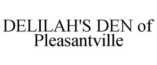 DELILAH'S DEN OF PLEASANTVILLE