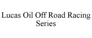 LUCAS OIL OFF ROAD RACING SERIES