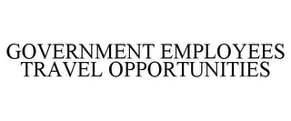 GOVERNMENT EMPLOYEES TRAVEL OPPORTUNITIES