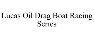 LUCAS OIL DRAG BOAT RACING SERIES