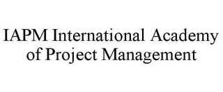 IAPM INTERNATIONAL ACADEMY OF PROJECT MANAGEMENT