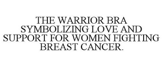 THE WARRIOR BRA SYMBOLIZING LOVE AND SUPPORT FOR WOMEN FIGHTING BREAST CANCER.