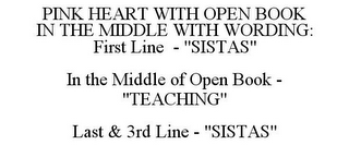 PINK HEART WITH OPEN BOOK IN THE MIDDLE WITH WORDING: FIRST LINE - "SISTAS" IN THE MIDDLE OF OPEN BOOK - "TEACHING" LAST & 3RD LINE - "SISTAS"