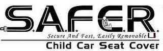 S.A.F.E.R. SECURE AND FAST, EASILY REMOVABLE CHILD CAR SEAT COVER