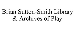 BRIAN SUTTON-SMITH LIBRARY & ARCHIVES OF PLAY