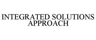 INTEGRATED SOLUTIONS APPROACH