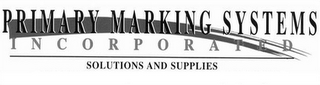 PRIMARY MARKING SYSTEMS INCORPORATED SOLUTIONS AND SUPPLIES