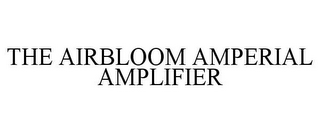 THE AIRBLOOM AMPERIAL AMPLIFIER