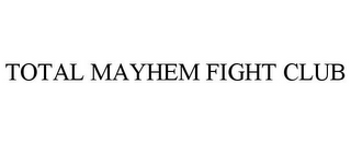 TOTAL MAYHEM FIGHT CLUB