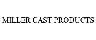 MILLER CAST PRODUCTS