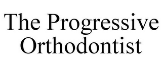 THE PROGRESSIVE ORTHODONTIST