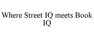 WHERE STREET IQ MEETS BOOK IQ