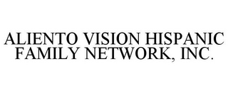 ALIENTO VISION HISPANIC FAMILY NETWORK,INC.