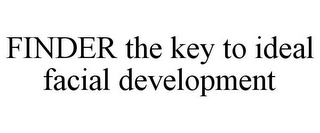 FINDER THE KEY TO IDEAL FACIAL DEVELOPMENT