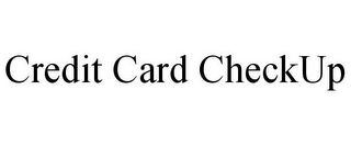 CREDIT CARD CHECKUP