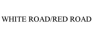 WHITE ROAD/RED ROAD