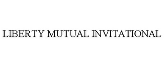 LIBERTY MUTUAL INVITATIONAL