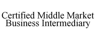 CERTIFIED MIDDLE MARKET BUSINESS INTERMEDIARY