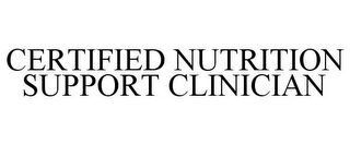 CERTIFIED NUTRITION SUPPORT CLINICIAN