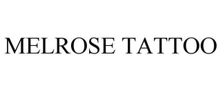 MELROSE TATTOO