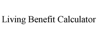 LIVING BENEFIT CALCULATOR