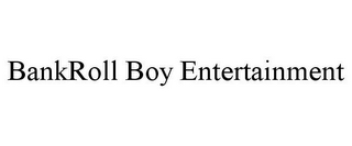 BANKROLL BOY ENTERTAINMENT