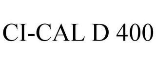 CI-CAL D 400