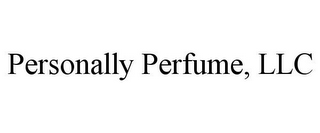 PERSONALLY PERFUME, LLC