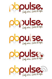 PBPULSE. LOG ON. LIVE IT UP.