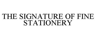 THE SIGNATURE OF FINE STATIONERY