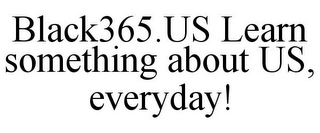 BLACK365.US LEARN SOMETHING ABOUT US, EVERYDAY!