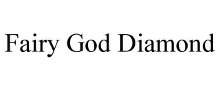 FAIRY GOD DIAMOND