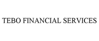 TEBO FINANCIAL SERVICES