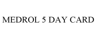 MEDROL 5 DAY CARD