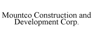 MOUNTCO CONSTRUCTION AND DEVELOPMENT CORP.