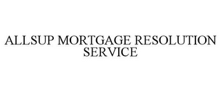 ALLSUP MORTGAGE RESOLUTION SERVICE