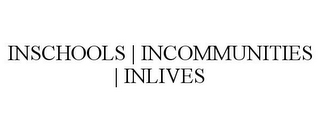 INSCHOOLS | INCOMMUNITIES | INLIVES
