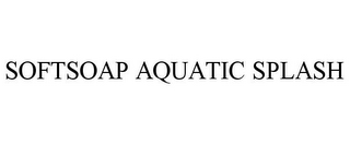 SOFTSOAP AQUATIC SPLASH