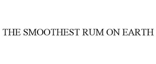 THE SMOOTHEST RUM ON EARTH