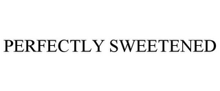 PERFECTLY SWEETENED