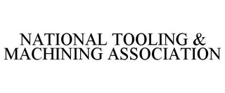 NATIONAL TOOLING & MACHINING ASSOCIATION