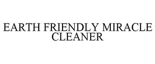 EARTH FRIENDLY MIRACLE CLEANER