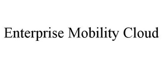 ENTERPRISE MOBILITY CLOUD