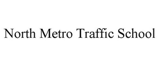 NORTH METRO TRAFFIC SCHOOL